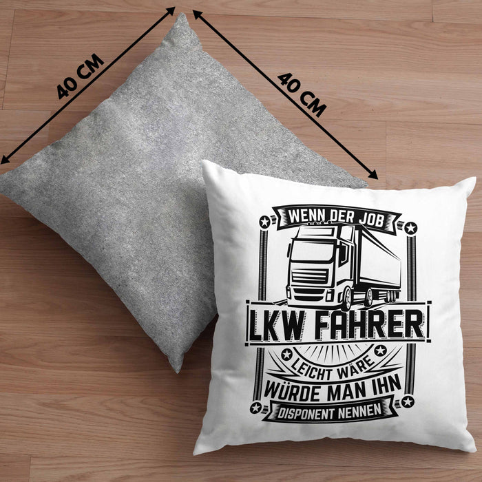 LKW Fahrer Kissen mit Füllung 40x40 Geschenk Lastkraftwagenfahrer Geschenkidee Wenn Der Job Leicht Wäre Würde Man Ihn Disponent Nennen (Grau) Grau Trendation