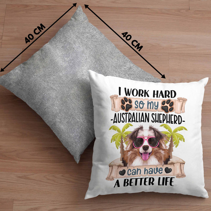Australian Shepherd Besitzer Kissen mit Füllung 40x40 Geschenk Lustiger Spruch Geschenkidee I Work Hard So My Australian Shepherd Can Have A Better Life (Grau) Grau Trendation