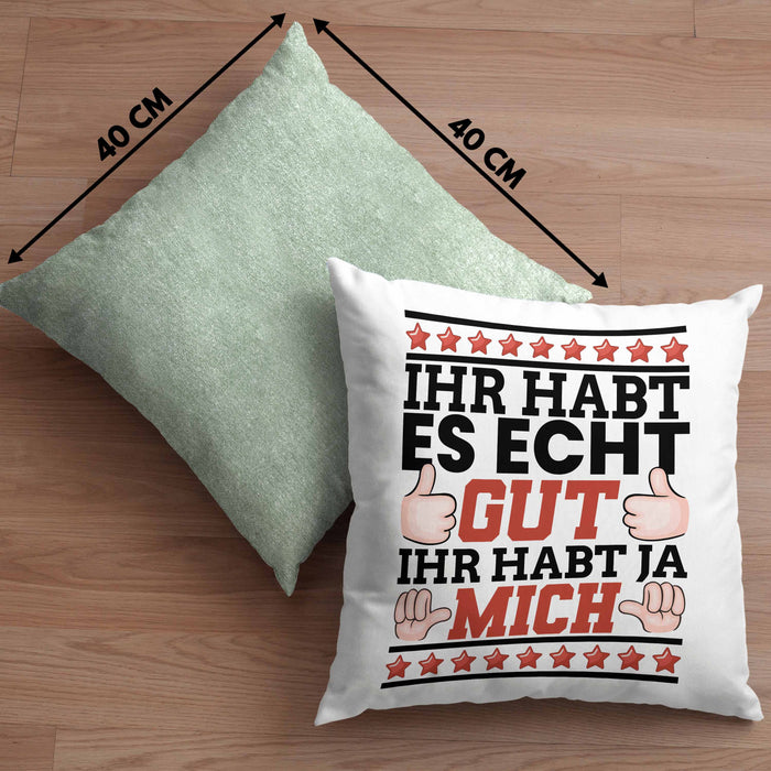 Lustiger Spruch Kissen mit Füllung 40x40 Ihr Habt Es Gut Ihr Habt Ja Mich Geschenk Humor Witz (Grau) Grün Trendation