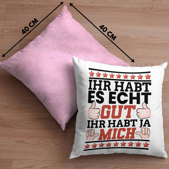 Lustiger Spruch Kissen mit Füllung 40x40 Ihr Habt Es Gut Ihr Habt Ja Mich Geschenk Humor Witz (Grau) Rosa Trendation