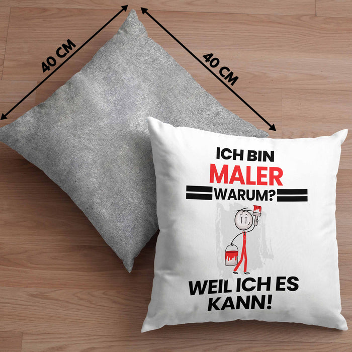 Maler Geschenk Kissen mit Füllung 40x40 Lustiger Spruch Ich Bin Maler Warum Weil Ich Es Kann Geschenkidee Bester Maler Geburtstag (Grau) Grau Trendation