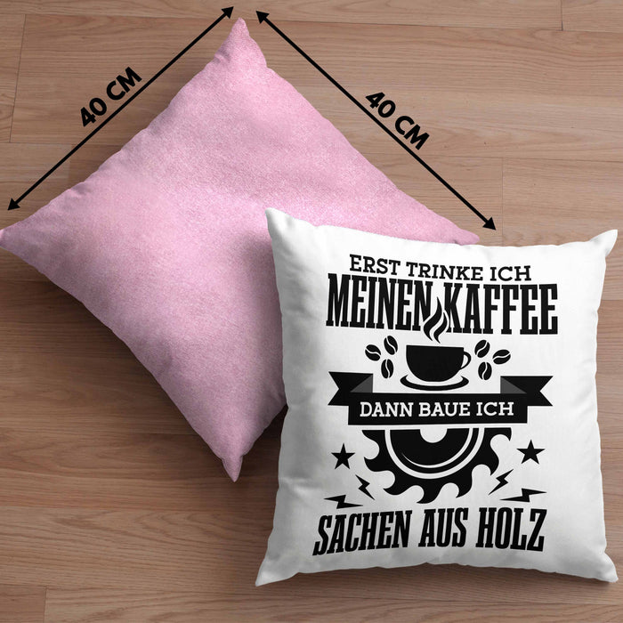 Erst Kaffe Baue Sachen Aus Holz Kreissäge Kissen mit Füllung 40x40 Geschenk Holzarbeiter Geschenkidee Schreiner (Grau) Rosa Trendation
