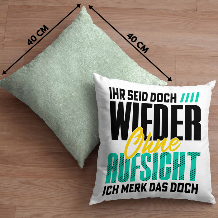 Lustiger Spruch Kissen mit Füllung 40x40 Geschenk Ihr Seid Doch Wieder Ohne Aufsicht Ich Merk Das Doch (Grau) Grün Trendation