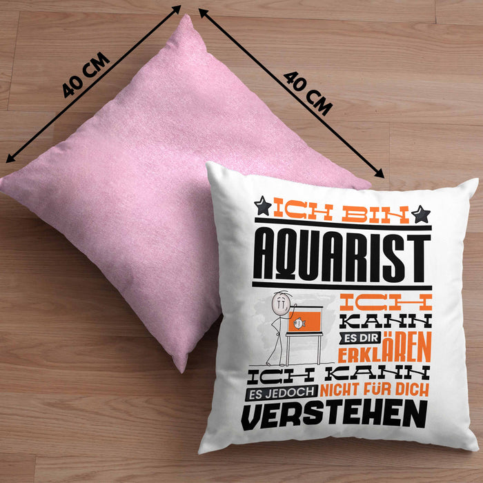 Aquarist Geschenk Kaffee-Kissen mit Füllung 40x40 Geschenkidee für Aquarist Ich Bin Aquarist Ich Kann Es Dir Erklären Jedoch Nicht Für Dich Verstehen Spruch Lustig (Grau) Rosa Trendation