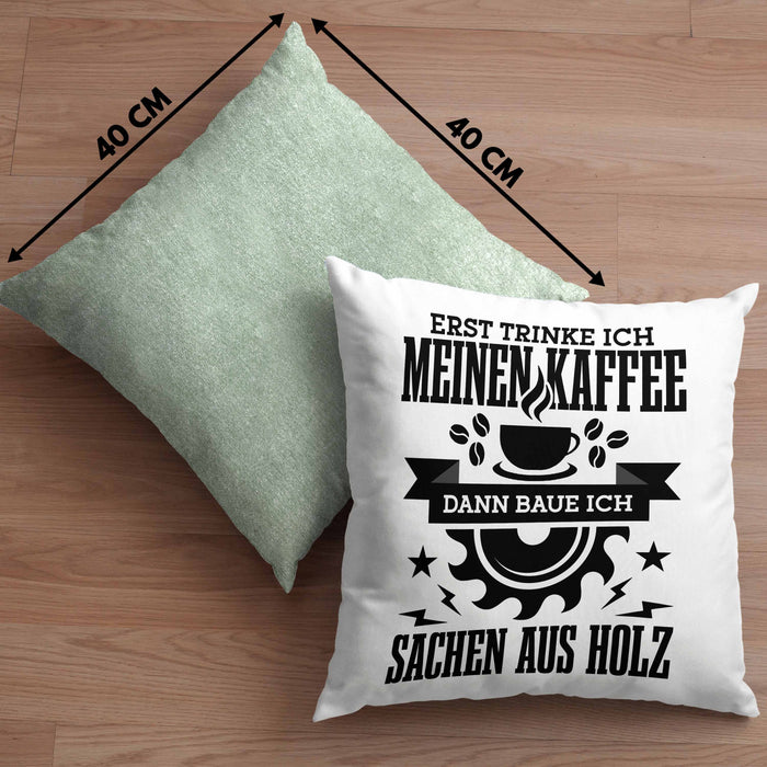 Erst Kaffe Baue Sachen Aus Holz Kreissäge Kissen mit Füllung 40x40 Geschenk Holzarbeiter Geschenkidee Schreiner (Grau) Grün Trendation