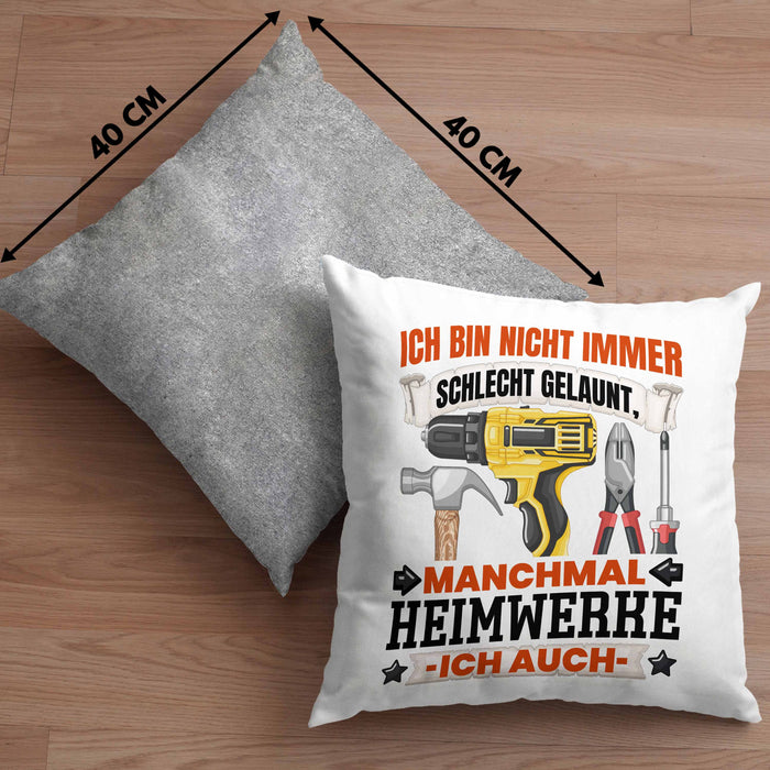 Heimwerker Geschenk Kissen mit Füllung 40x40 Ich Bin Nicht immer Schlecht Gelaunt Männer Heimwerker (Grau) Grau Trendation