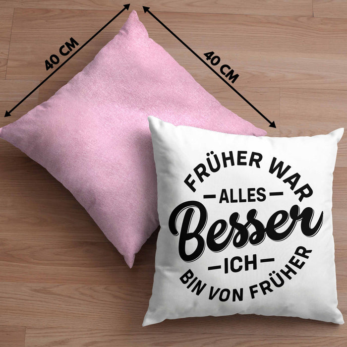 Lustiger Spruch Geschenk Kissen mit Füllung 40x40 Früher War Alles Besser Ich Bin Von Früher Geschenkidee Männer Kollegen (Grau) Rosa Trendation
