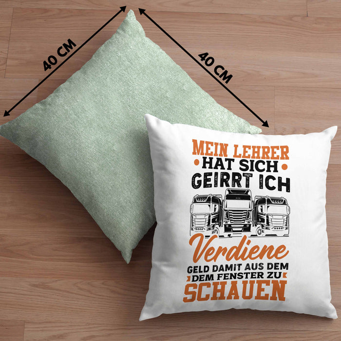 LKW Fahrer Kissen mit Füllung 40x40 Geschenk Männer Spruch Mein Lehrer Hat Sich Geirrt Ich Verdiene Geld Damit Aus Dem Fenster Zu Schauen Fernfahrer (Grau) Grün Trendation
