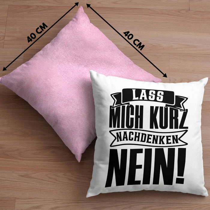 Spruch Kissen mit Füllung 40x40 Geschenk Lass Mich Kurz Nachdenken Nein (Grau) Rosa Trendation