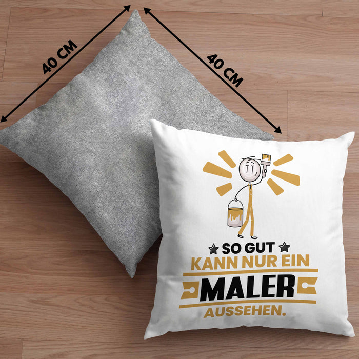 Maler Geschenk Kissen mit Füllung 40x40 So Gut Kann Nur Ein Maler Aussehen Geschenkidee (Grau) Grau Trendation