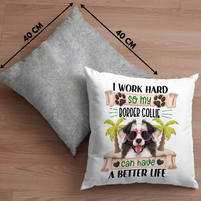 Border Collies Besitzer Kissen mit Füllung 40x40 Geschenk Lustiger Spruch Geschenkidee I Work Hard So My Border Collies Can Have A Better Life (Grau) Grau Trendation