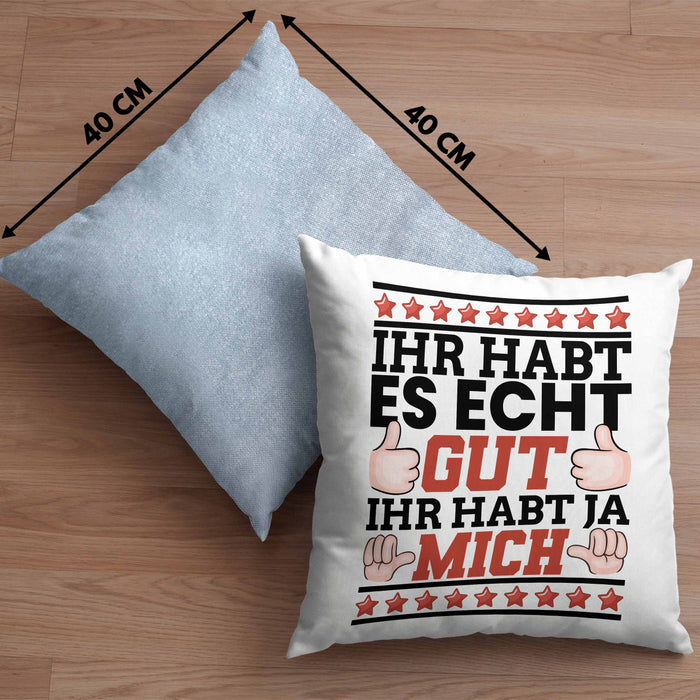 Lustiger Spruch Kissen mit Füllung 40x40 Ihr Habt Es Gut Ihr Habt Ja Mich Geschenk Humor Witz (Grau) Blau Trendation