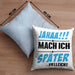 Jahaa Mache Ich Später Vielleicht Kissen mit Füllung 40x40 Geschenk Lustiger Spruch (Grau) Blau Trendation