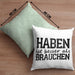 Lustige Kissen mit Füllung 40x40 mit Spruch "Haben ist besser als brauchen" (Grau) Grün Trendation