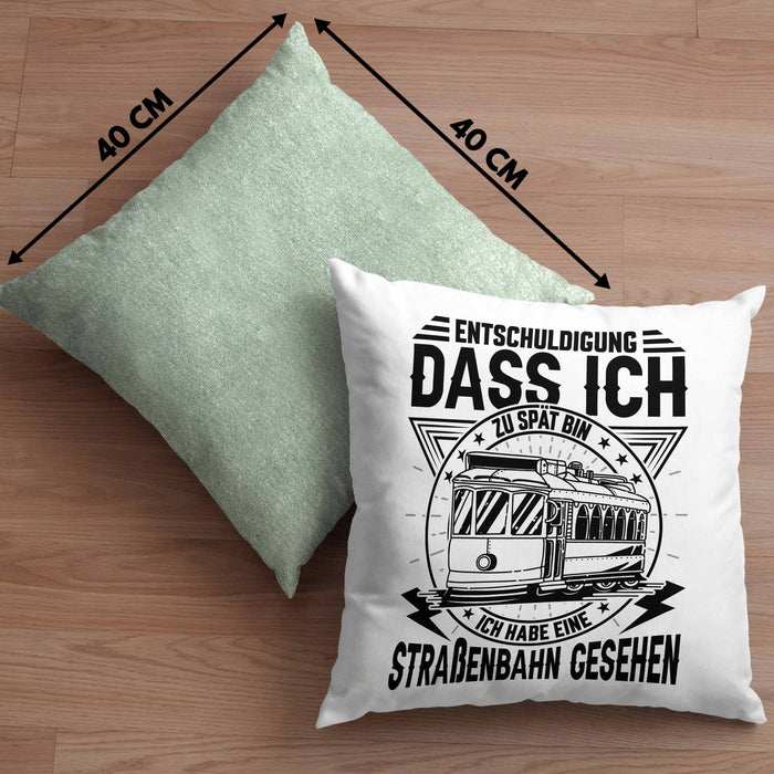 Straßenbahn-Fan Geschenk Kissen mit Füllung 40x40 Entschuldigung Dass Ich Zu Spät Bin Ich Habe Eine Straßenbahn Gesehen (Grau) Grün Trendation