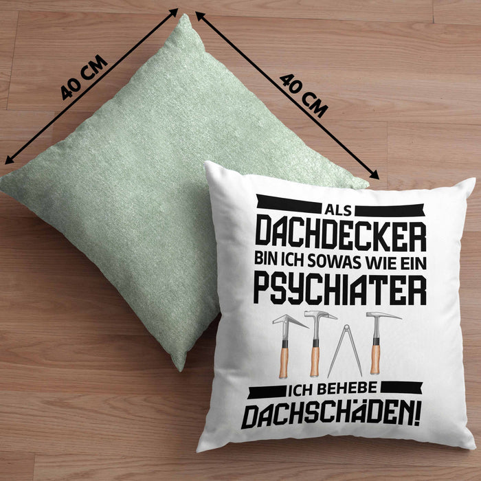 Dachdecker Geschenk Kissen mit Füllung 40x40 Lustig Mann Männer Zubehör Geschenkidee Dachdecker-Meister Psychater (Grau) Grün Trendation