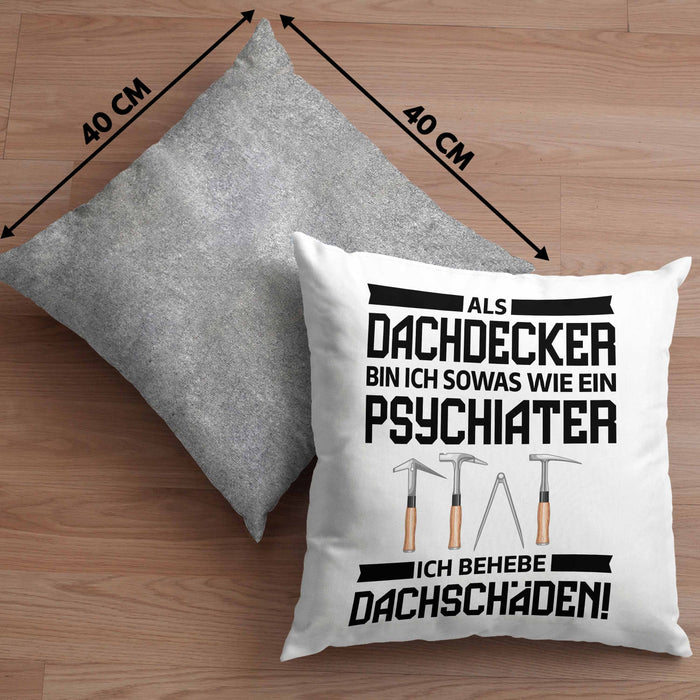 Dachdecker Geschenk Kissen mit Füllung 40x40 Lustig Mann Männer Zubehör Geschenkidee Dachdecker-Meister Psychater (Grau) Grau Trendation