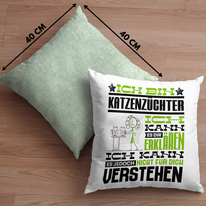 Katzenzüchter Geschenk Kaffee-Kissen mit Füllung 40x40 Geschenkidee für Katzenzüchter Ich Bin Katzenzüchter Ich Kann Es Dir Erklären Jedoch Nicht Für Dich Verstehen Spruch Lustig (Grau) Grün Trendation