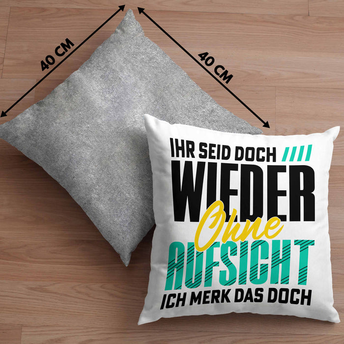 Lustiger Spruch Kissen mit Füllung 40x40 Geschenk Ihr Seid Doch Wieder Ohne Aufsicht Ich Merk Das Doch (Grau) Grau Trendation