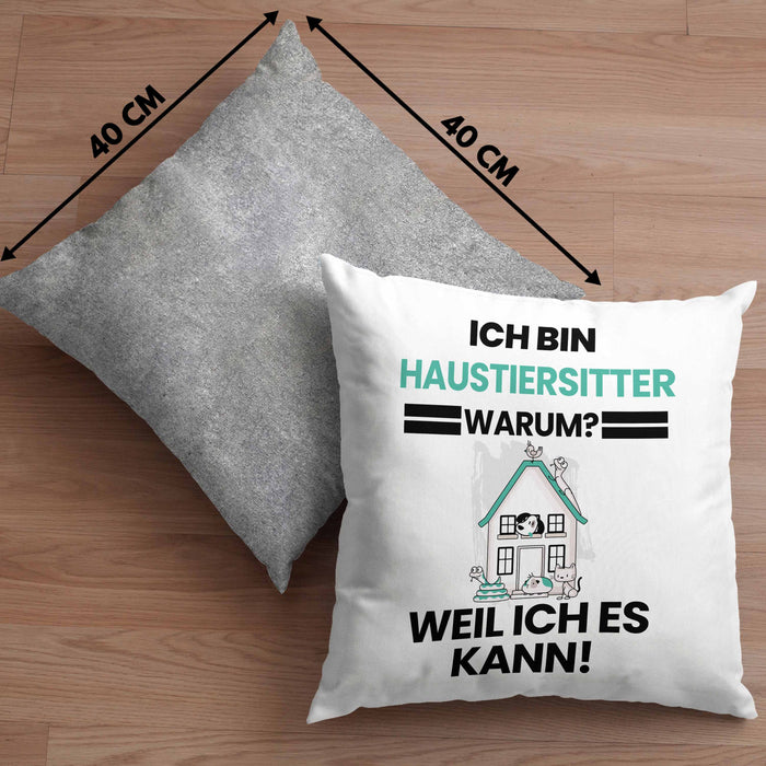 Haustiersitter Geschenk Kissen mit Füllung 40x40 Lustiger Spruch Ich Bin Haustiersitter Warum Weil Ich Es Kann Geschenkidee Bester Haustiersitter Geburtstag (Grau) Grau Trendation