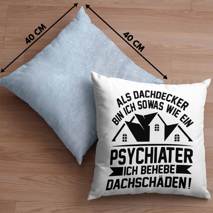 Dachdecker Kissen mit Füllung 40x40 Geschenk Lustiger Spruch Als Dachdecker Bin Ich Sowas Wie ein Psychiater Ich Behebe Dachschäden (Grau) Blau Trendation