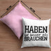 Lustige Kissen mit Füllung 40x40 mit Spruch "Haben ist besser als brauchen" (Grau) Rosa Trendation