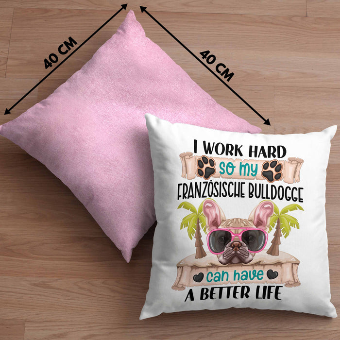 Französische Bulldogge Besitzer Kissen mit Füllung 40x40 Geschenk Lustiger Spruch Geschenkidee I Work Hard So My Französische Bulldogge Can Have A Better Life (Grau) Rosa Trendation