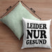 Ironie Kissen mit Füllung 40x40 Geschenk Spruch Gesunde Menschen Leider Nur Gesund Zyniker (Grau) Grün Trendation