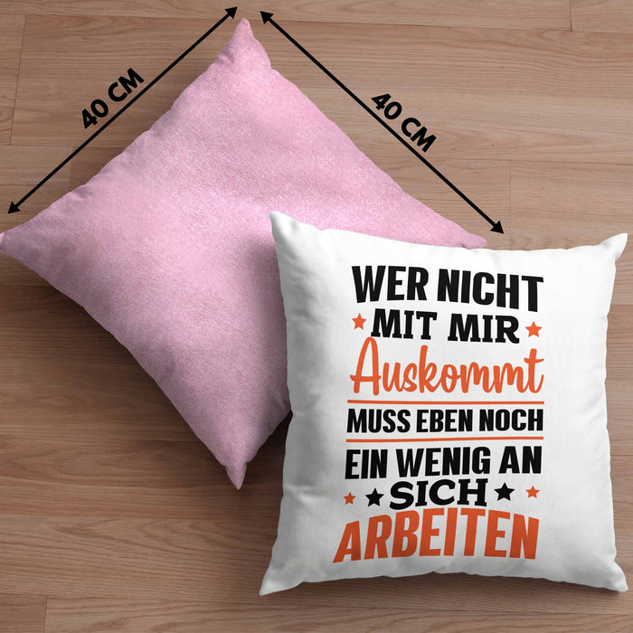 Wer Nicht Mit Mir Auskommt Muss Eben Noch Ein Wenig An Sich Arbeiten Kissen mit Füllung 40x40 Spruch (Grau) Rosa Trendation
