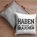 Lustige Kissen mit Füllung 40x40 mit Spruch "Haben ist besser als brauchen" (Grau) Grau Trendation