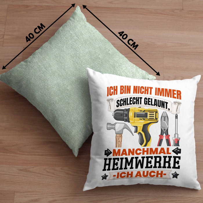 Heimwerker Geschenk Kissen mit Füllung 40x40 Ich Bin Nicht immer Schlecht Gelaunt Männer Heimwerker (Grau) Grün Trendation