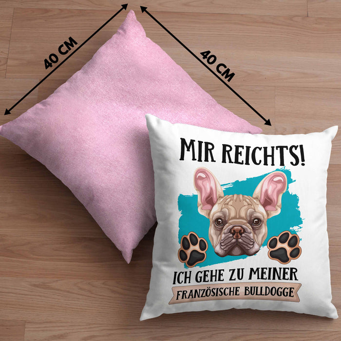 Französische Bulldogge Besitzer Kissen mit Füllung 40x40 Geschenk Lustiger Spruch Geschenkidee Mir Reichts Ich Geh Zu Meinem Französische Bulldogge (Grau) Rosa Trendation
