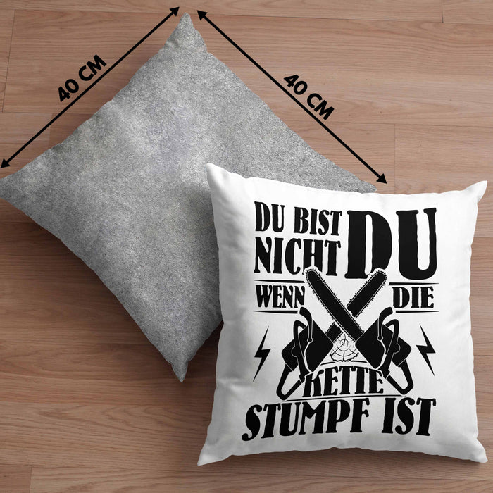 Waldarbeiter Geschenk Kissen mit Füllung 40x40 Du Bist Nicht Du Wenn Die Kette Stumpf Ist Holz-Arbeiter Kettensäge (Grau) Grau Trendation