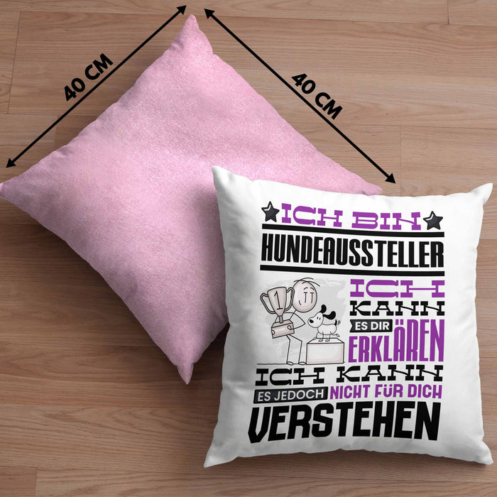 Hundeaussteller Geschenk Kaffee-Kissen mit Füllung 40x40 Geschenkidee für Hundeaussteller Ich Bin Hundeaussteller Ich Kann Es Dir Erklären Jedoch Nicht Für Dich Verstehen Spruch Lustig (Grau) Rosa Trendation