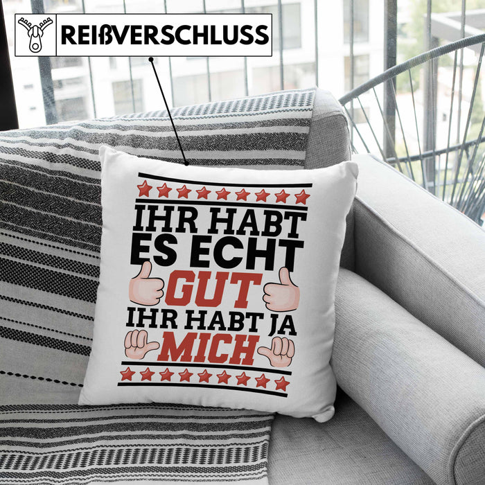 Lustiger Spruch Kissen mit Füllung 40x40 Ihr Habt Es Gut Ihr Habt Ja Mich Geschenk Humor Witz (Grau) Grün Trendation