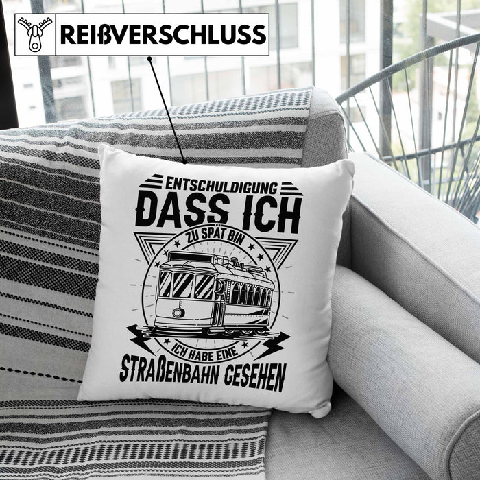Straßenbahn-Fan Geschenk Kissen mit Füllung 40x40 Entschuldigung Dass Ich Zu Spät Bin Ich Habe Eine Straßenbahn Gesehen (Grau) Grau Trendation