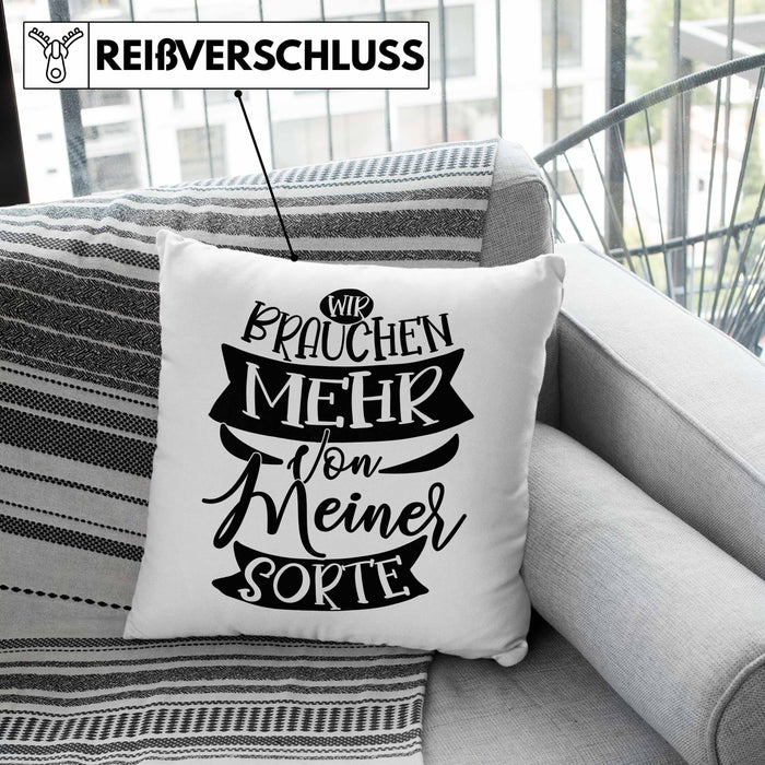 Lustiger Spruch Geschenk für Kollegen Wir Brauchen Mehr Von Meiner Sorte Kissen mit Füllung 40x40 (Grau) Grau Trendation