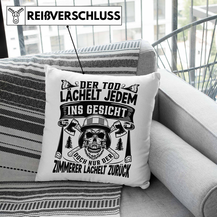 Zimmerer Geschenk Kissen mit Füllung 40x40 Der Tod Lächelt Jedem Ins Gesicht Doch Nur Der Zimmerer Läächelt Zurück (Grau) Rosa Trendation