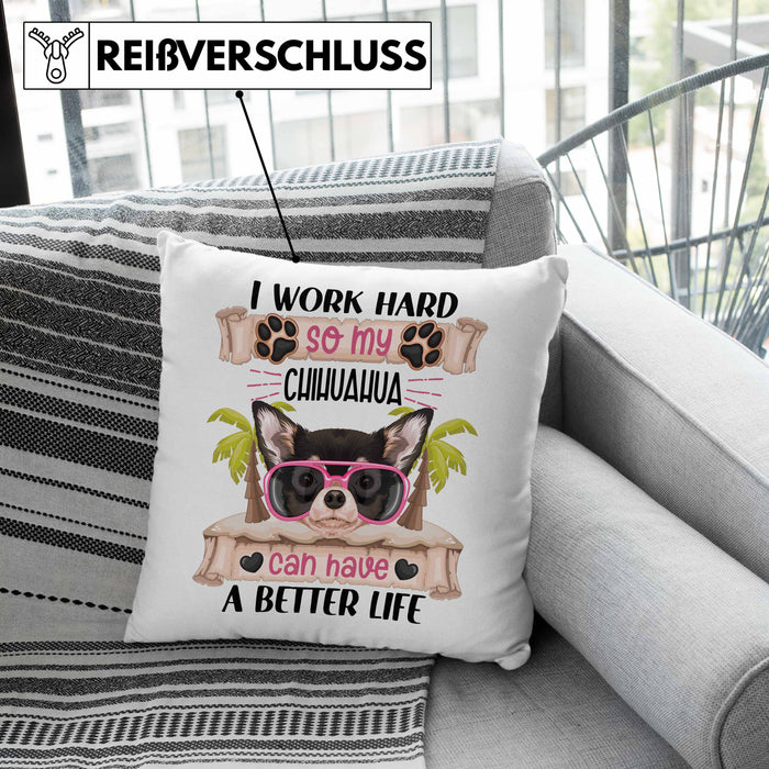 Chihuahua Besitzer Kissen mit Füllung 40x40 Geschenk Lustiger Spruch Geschenkidee I Work Hard So My Chihuahua Can Have A Better Life (Grau) Rosa Trendation
