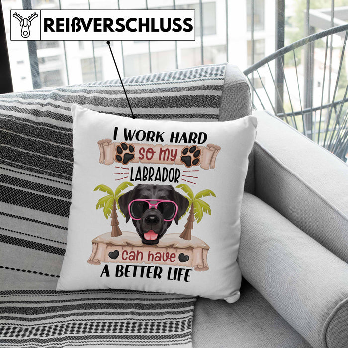 Labrador Besitzer Kissen mit Füllung 40x40 Geschenk Lustiger Spruch Geschenkidee I Work Hard So My Labrador Can Have A Better Life (Grau) Rosa Trendation