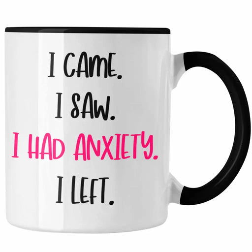 i Came I Saw I Had Anxiety I Left Tasse Introvertiet Kaffeebecher Geschenkidee Schüchterne Menschen Trendation