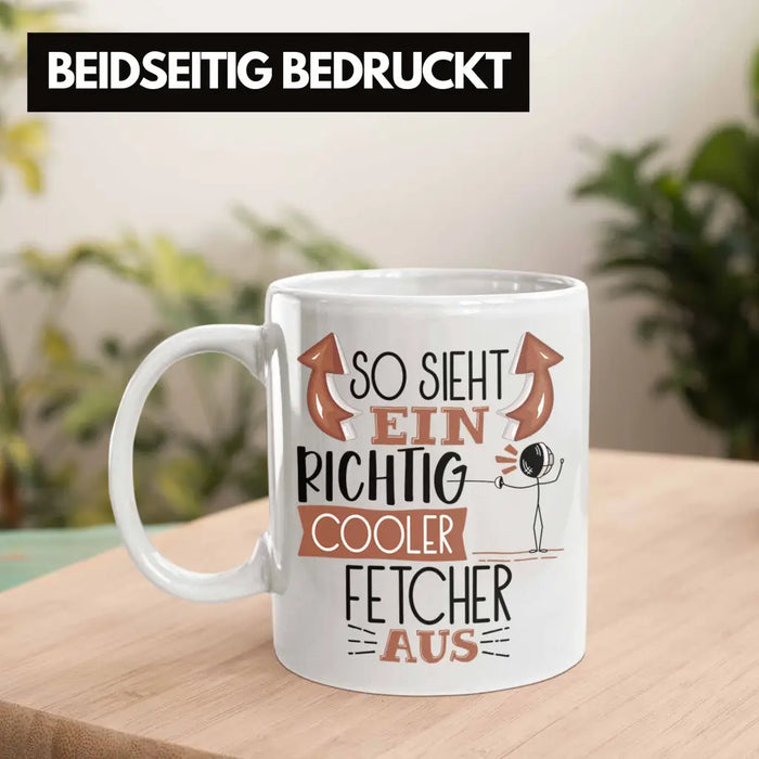 Fetcher Tasse Geschenk So Sieht Ein Richtig Cooler Fetcher Aus Geschenkidee Spruch Lustig Becher Weiß Trendation