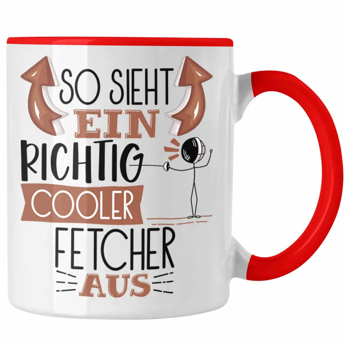 Fetcher Tasse Geschenk So Sieht Ein Richtig Cooler Fetcher Aus Geschenkidee Spruch Lustig Becher Rot Trendation