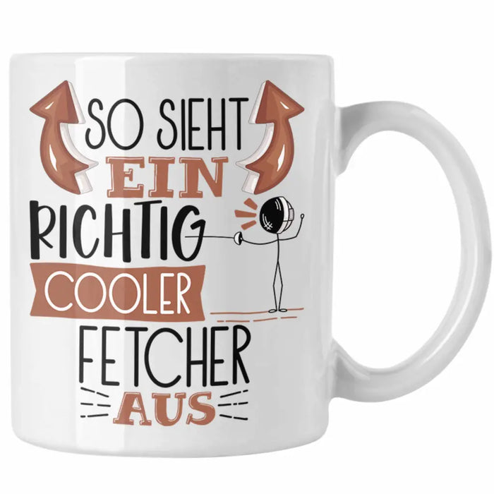 Fetcher Tasse Geschenk So Sieht Ein Richtig Cooler Fetcher Aus Geschenkidee Spruch Lustig Becher Weiß Trendation