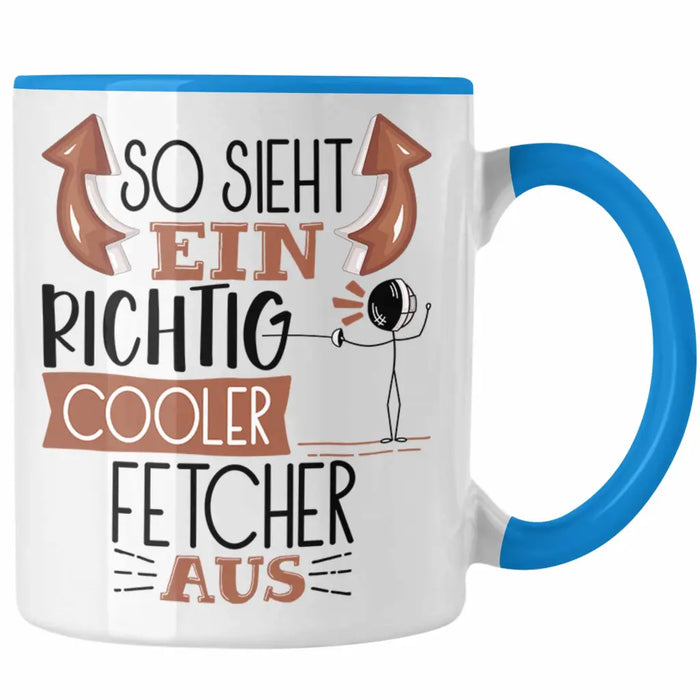 Fetcher Tasse Geschenk So Sieht Ein Richtig Cooler Fetcher Aus Geschenkidee Spruch Lustig Becher Blau Trendation