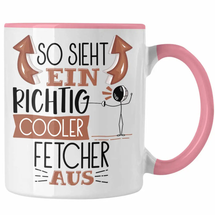 Fetcher Tasse Geschenk So Sieht Ein Richtig Cooler Fetcher Aus Geschenkidee Spruch Lustig Becher Rosa Trendation