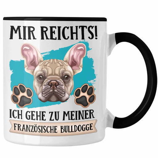 Französische Bulldogge Besitzer Tasse Geschenk Lustiger Spruch Geschenkidee Mir Reichts Ich Geh Zu Meinem Französische Bulldogge Trendation