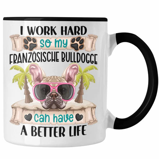 Französische Bulldogge Besitzer Tasse Geschenk Lustiger Spruch Geschenkidee I Work Hard So My Französische Bulldogge Can Have A Better Life Trendation