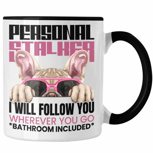 Französische Bulldogge Besitzerin Tasse Geschenk Lustiger Spruch Geschenkidee Personal Stalker Trendation