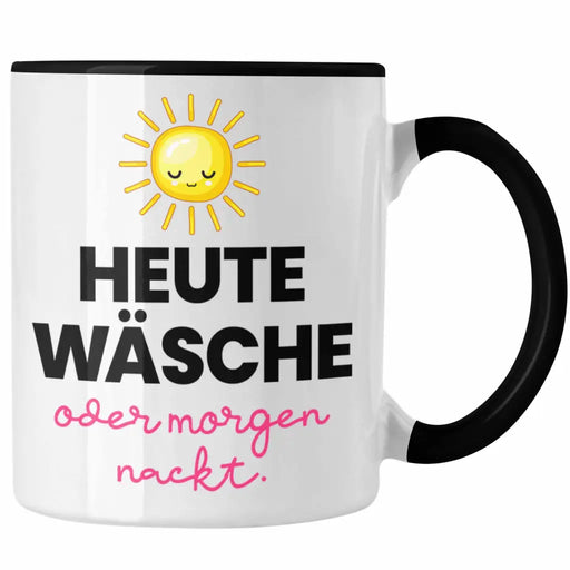 Heute Wäsche Oder Morgen Nackt Tasse Hausfrau Geschenk Lustiger Spruch Putzfrau Trendation